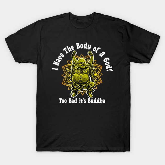 I Have The Body Of A God! T-Shirt by Alema Art